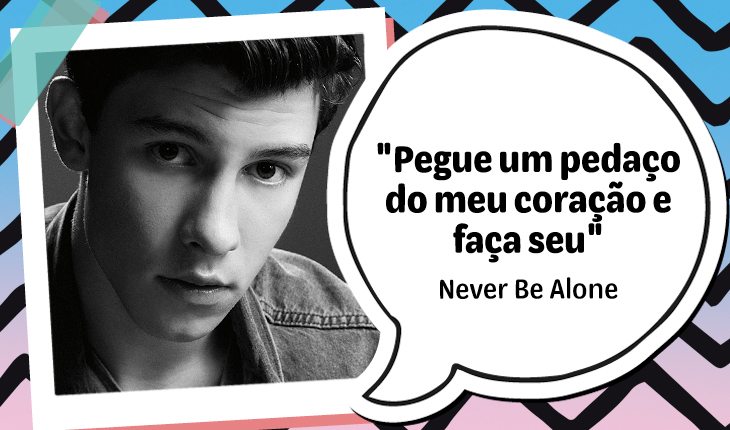 Never be alone  Never be alone, Shawn mendes, Citações de músicas