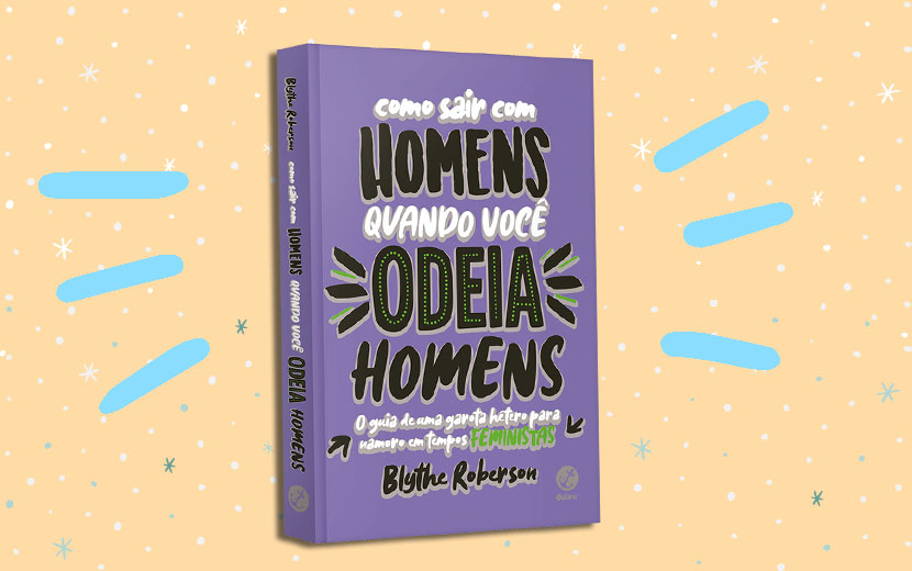 "Como sair com homens quando você odeia homens": um guia para se atentar ao machismo