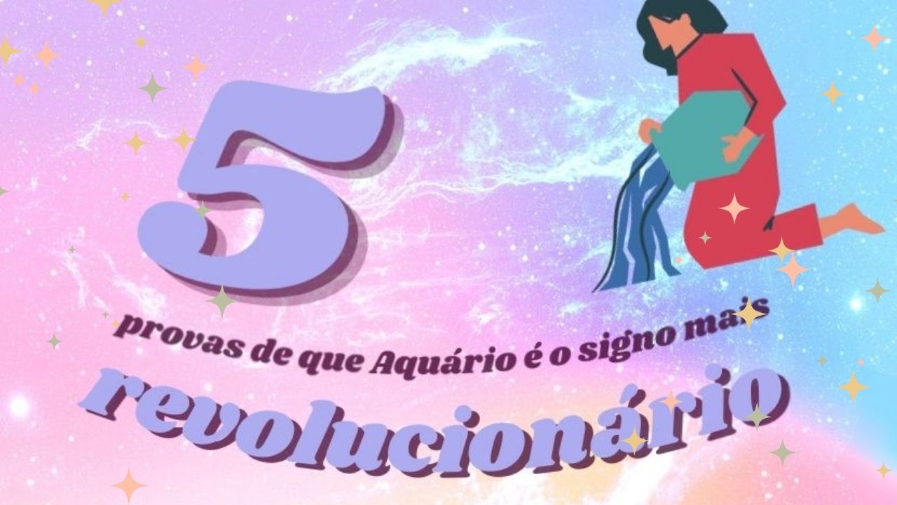 5 provas de que Aquário é o mais revolucionário do zodíaco