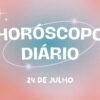 Horóscopo diário: play na quarta-feira com a previsão do dia (24/7)!