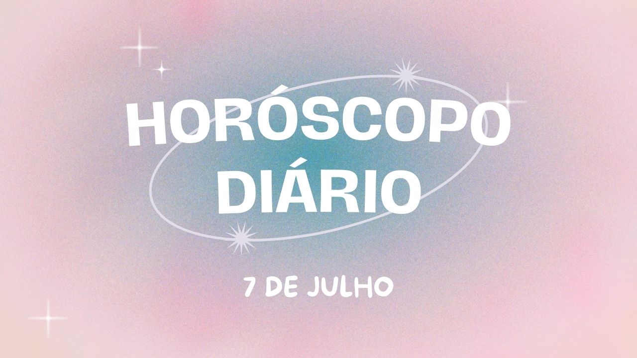 Horóscopo diário: confira as previsões do dia (7/7)