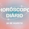 Horóscopo diário: confira o que os Astros reservam para esta terça-feira (20/08)