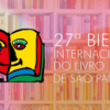 Bienal de São Paulo: 5 dicas para aproveitar ao máximo o evento literário