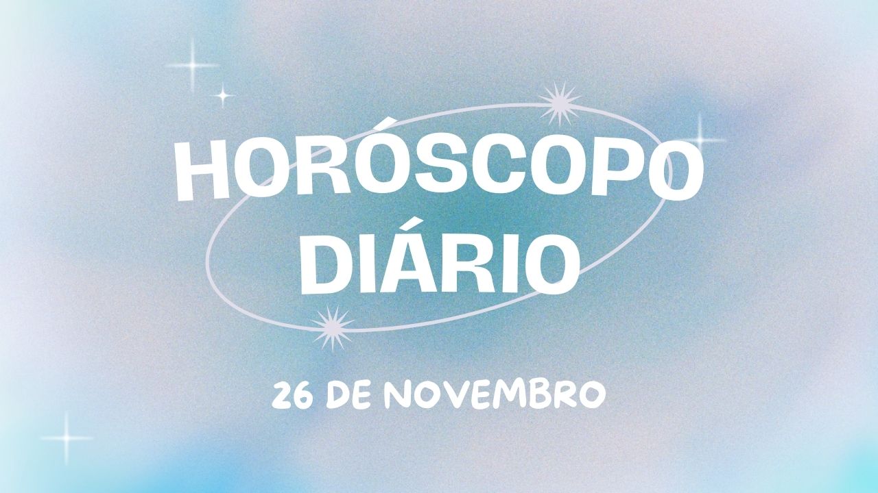 Horóscopo diário: comece a terça-feira com as previsões do dia (26/11)