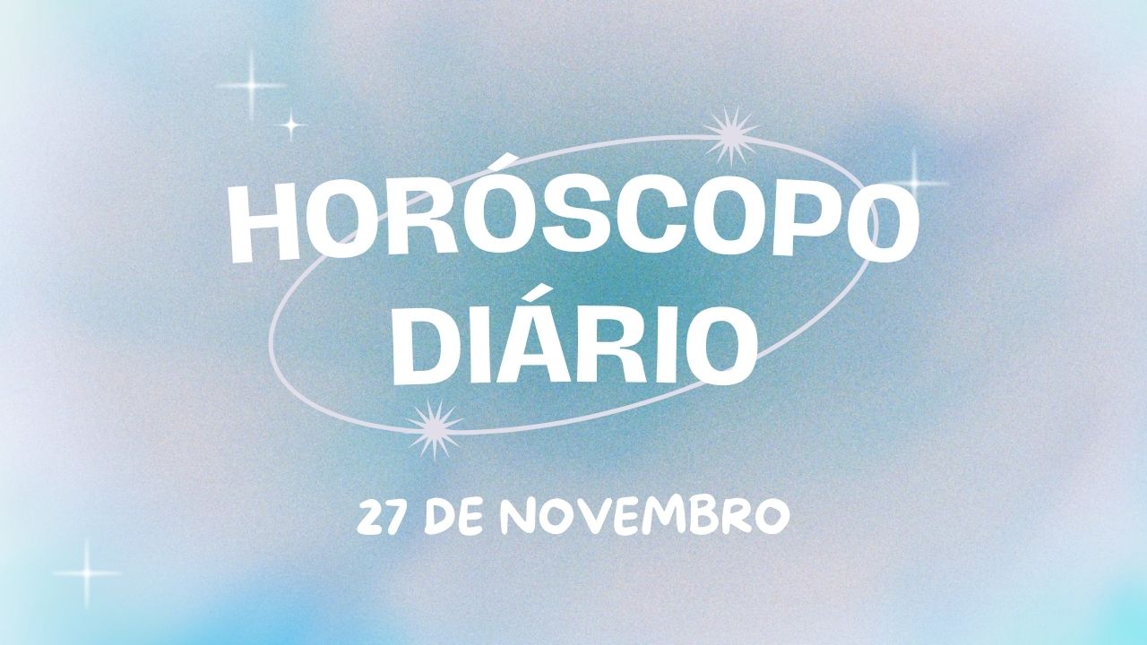 Horóscopo diário: saiba o que os astros reservaram para a sua quarta-feira (27/11)