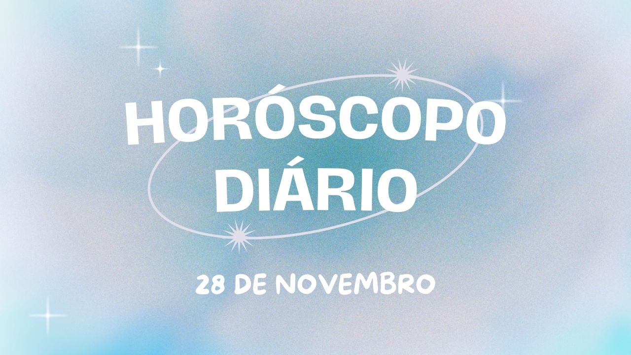 Horóscopo diário: quintou com as previsões dos astros para hoje (28/11)