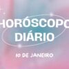 Horóscopo diário: sextou com a previsão dos astros para hoje (10/01)